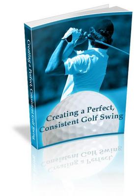 Product picture Creating A Perfect, Consistent Golf Swing